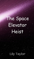 The Space Elevator Heist 9908011669 Book Cover
