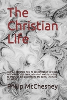 The Christian Life: There is therefore now no condemnation to those who are in Christ Jesus, who don’t walk according to the flesh, but according to the Spirit. B09B4PMC7R Book Cover