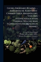 Georg Eberhard Rumphs, ... Amboinische Raritäten-cammer Oder Abhandlung Von Den Steinschaalichten Thieren, Welche Man Schnecken Und Muscheln Nennet (German Edition) 102431975X Book Cover