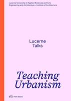 Teaching Urbanism Lucerne Talks /anglais 303860450X Book Cover
