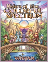 Riders of the Colorful Spectrum: A Magical Adventure in Prismville B0CRBJFM3D Book Cover