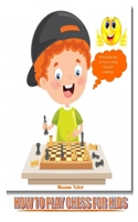 HOW TO PLAY CHESS FOR KIDS: Wonderful tip on how to play chess for children B099THLCWS Book Cover