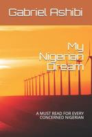 My Nigerian Dream: A Must Read for Every Concerned Nigerian 1092637907 Book Cover