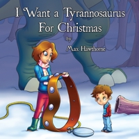 I Want a Tyrannosaurus For Christmas 1732378533 Book Cover