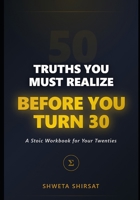 50 Truths You Must Realize Before You Turn 30: A Stoic Manual for Navigating Your Twenties with Resilience, Clarity, and Purpose B0GKW6Y425 Book Cover
