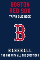 Boston Red Sox Trivia Quiz Book - Baseball - The One With All The Questions: MLB Baseball Fan - Gift for fan of Boston Red Sox B085KCYX85 Book Cover