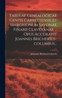 Tabulae Genealogicae Gentis Carrettensis Et Marchionum Savonae Finarii Clavexanae ... Opus Accuravit Joannes Bricherius-columbus... 102041474X Book Cover