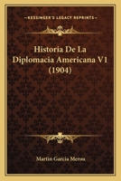 Historia De La Diplomacia Americana V1 (1904) 1167672887 Book Cover