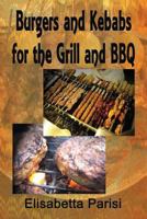 Burgers and Kebabs for the Grill and BBQ 1482545705 Book Cover