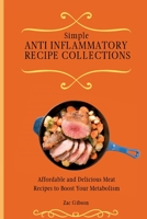 Simple Anti Inflammatory Recipe Collections: Affordable and Delicious Meat Recipes to Boost Your Metabolism 1802698353 Book Cover