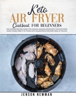Keto air fryer cookbook for beginners: The ultimate recipes guide for cooking amazing dishes with your air fryer. Enjoy a wide variety of foods with suggestions for every meal of the day B0874N35T5 Book Cover