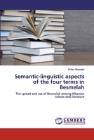 Semantic-linguistic aspects of the four terms in Besmelah: The spread and use of Besmelah among Albanian culture and literature 620050301X Book Cover