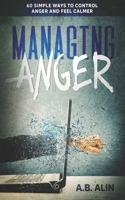 Managing Anger: 60 Simple Ways to Control Anger and Feel Calmer B08B7LNQY9 Book Cover