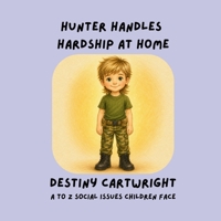 Hunter Handles Hardship at Home: Teaching Children Healthy Ways to Cope with Family Hardships (A to Z Social Issues Children Face) B0H19Y6QXR Book Cover