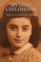My Lost Childhood: by Helga Zauderer Stern 1515169510 Book Cover