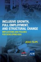 Inclusive Growth, Full Employment and Structural Change: Implications and Policies for Developing Asia (The Anthem-Asian Development Bank Series) 1843317907 Book Cover