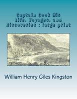 Captain Cook - His Life, Voyages and Discoveries 1502337266 Book Cover