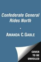 The Confederate General Rides North: A Novel 1416598391 Book Cover