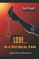 Love...: Is A Physical Pain B08JJYTD2D Book Cover