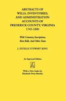 Abstracts of Wills, Inventories, and Administration Accounts of Frederick County, Virginia 1743-1800: With Cemetery Inscriptions, Rent Rolls, and Other Data 0806309008 Book Cover