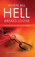 When All Hell Breaks Loose: How To Move Forward When Life Sets You Back 1662828527 Book Cover