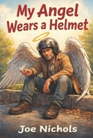 My Angel Wears a Helmet B0GXG68KM6 Book Cover