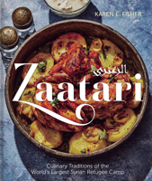 Zaatari: Culinary Traditions of the World's Largest Syrian Refugee Camp 1773102354 Book Cover