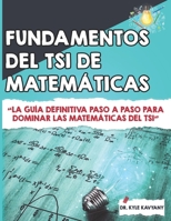 Fundamentos del TSI de Matemáticas: La guía definitiva paso a paso para dominar las matemáticas del TSI (Spanish Edition) B0DY31M753 Book Cover