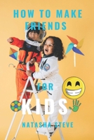 HOW TO MAKE FRIENDS FOR KIDS: From Shy to Social Butterfly: Proven Strategies for Kids to Master the Art of Friendship and Building Lifelong Bonds B0CQGF937T Book Cover