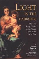 Light in the Darkness: How to Bring Christ to the Souls You Meet Each Day 0918477727 Book Cover