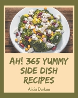 Ah! 365 Yummy Side Dish Recipes: Best-ever Yummy Side Dish Cookbook for Beginners B08H581L3F Book Cover