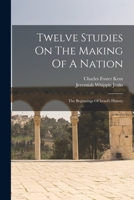 Twelve Studies On The Making Of A Nation: The Beginnings Of Israel's History 1596057254 Book Cover