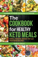 The cookbook for healthy keto meals: Simple, healthy, instant pot and vegetarian recipes (the best recipes for keto diets, cookbook for beginners) (The Cookbook's Recipes) B085RVQC2K Book Cover