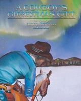 A Cowboy's Christmas Gift: The Legend of Aurora Borealis 1453704531 Book Cover