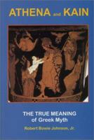 Athena and Kain : The True Meaning of Greek Myth 0970543824 Book Cover