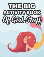 The Big Activity Book Of Girl Stuff: Awesome Unicorns, Mermaids, And Princesses To Color And Draw, Fantasy Activity Pages For Kids B08Y4HCGR9 Book Cover