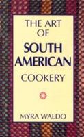 The Art of South American Cookery (Hippocrene International Cookbook Series) 078180485X Book Cover