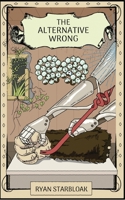 The Alternative Wrong: Unbinding from Toxic Culture 0997602341 Book Cover