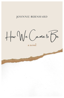 How We Came to Be: A Novel 1680031562 Book Cover
