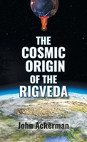The Cosmic Origin of the Rigveda 1644387522 Book Cover