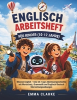Englisch Arbeitsheft für Kinder (10-12 Jahre): Mission English - Eine 36-Tage-Abenteuergeschichte mit Wortschatz, Grammatik und Englisch-Deutsch Übers B0H8ZHF543 Book Cover
