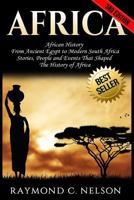 Africa: African History: From Ancient Egypt to Modern South Africa - Stories, People and Events That Shaped The History of Africa 1544814208 Book Cover