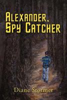 Alexander, Spy Catcher 1469734435 Book Cover