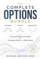 The Complete Options Bundle: Iron Condor, Butterfly, and Gamma Scalping: Advanced Options Strategies for Consistent Profits and Risk Control B0FPGMH33D Book Cover
