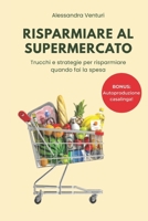 Risparmiare al Supermercato: guida completa per imparare a tagliare i costi della spesa: Tutti i trucchi e le strategie per risparmiare, e tante ricette di autoproduzione casalinga (Italian Edition) B0G7X3HHKK Book Cover