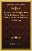 An Essay on the Episcopate of the Protestant Episcopal Church in the United States of America 1432634933 Book Cover