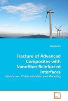 Fracture of Advanced Composites with Nanofiber Reinforced Interfaces: Fabrication, Characterization and Modeling 3639172175 Book Cover