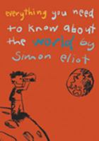 Everything You Need to Know about the World by Simon Eliot 0312359659 Book Cover