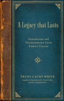 A Legacy that Lasts: Preserving and Transferring Your Family Values 1637631111 Book Cover