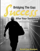 Bridging the Gap: Success After Your Sentence: Student Edition 1546328092 Book Cover